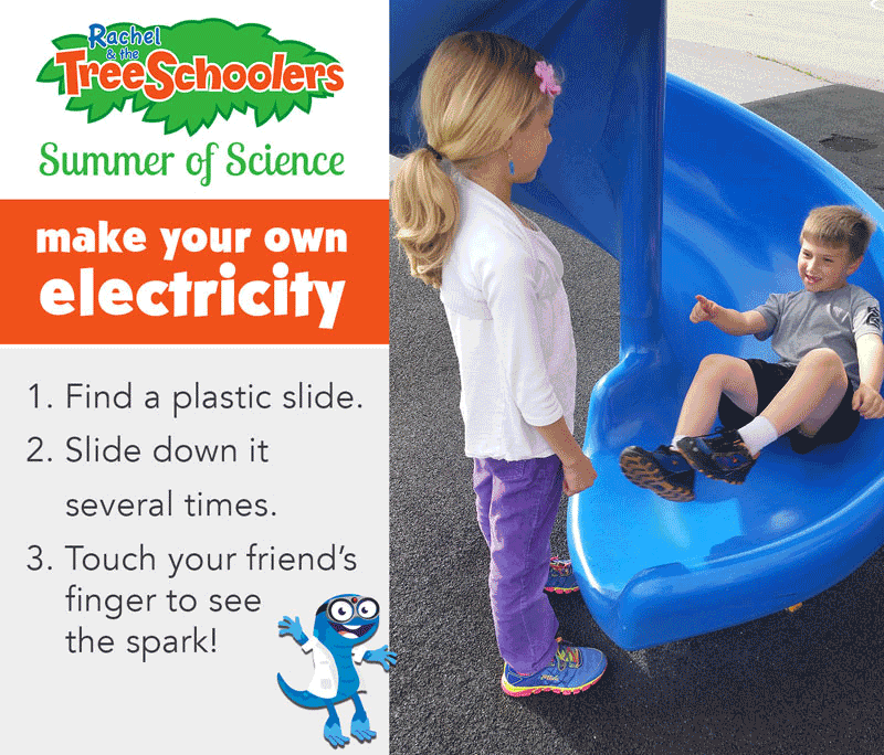 Slide down a plastic slide several times. Touch your friend's finger to see a spark.